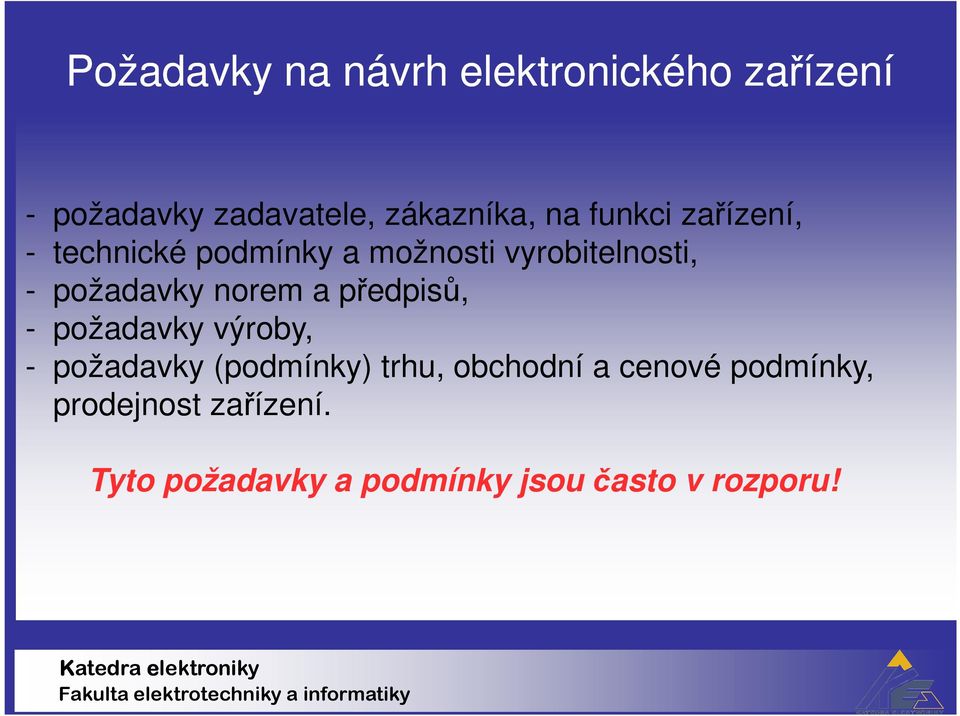 norem a předpisů, - požadavky výroby, - požadavky (podmínky) trhu, obchodní a