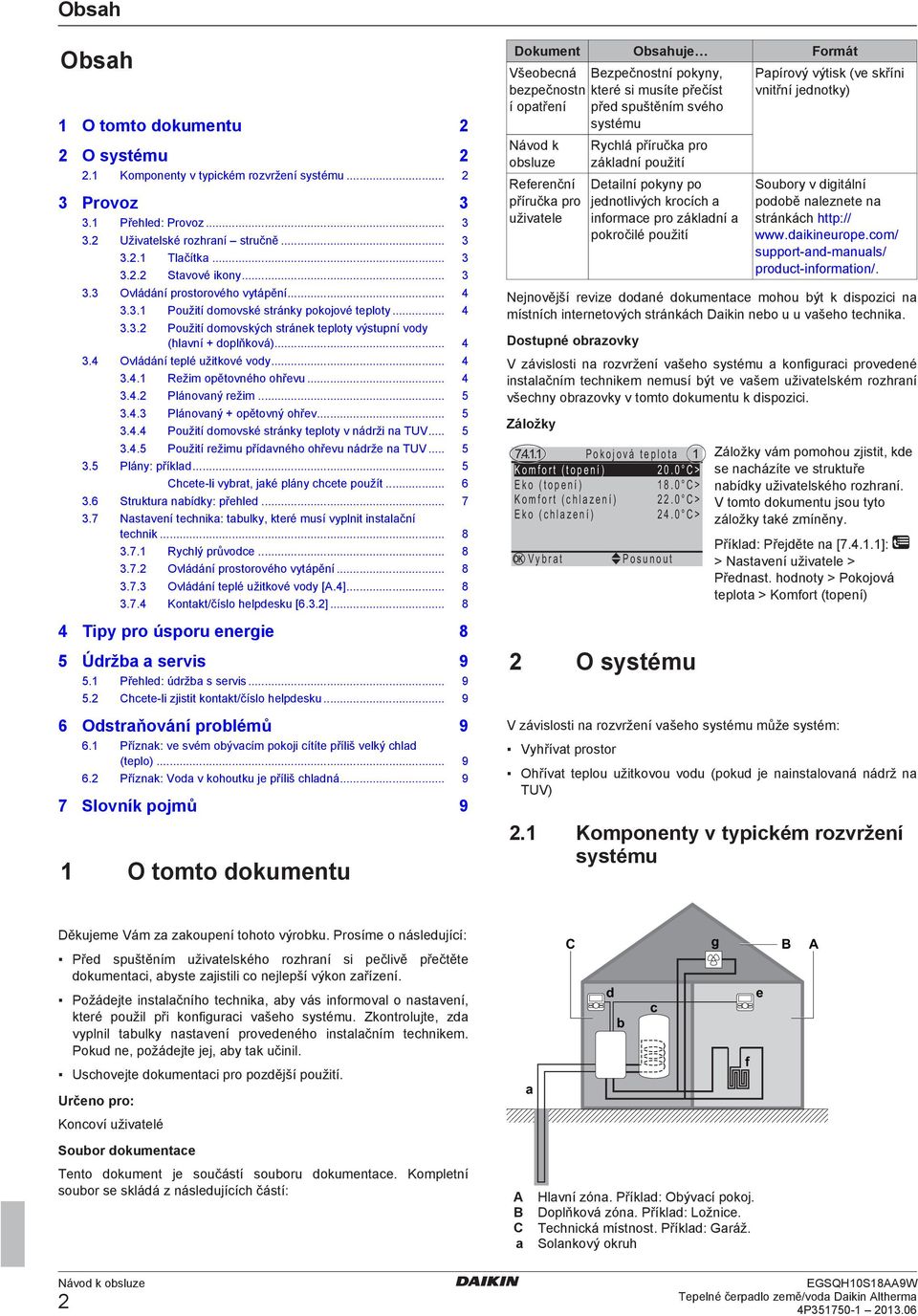 .. 4 3.4.1 Režim opětovného ohřevu... 4 3.4.2 Plánovaný režim... 5 3.4.3 Plánovaný + opětovný ohřev... 5 3.4.4 Použití domovské stránky teploty v nádrži na TUV... 5 3.4.5 Použití režimu přídavného ohřevu nádrže na TUV.