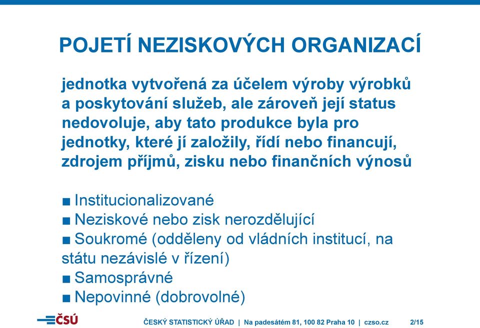 finančních výnosů Institucionalizované Neziskové nebo zisk nerozdělující Soukromé (odděleny od vládních institucí, na