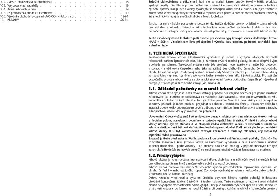 Stali jste se majiteli kamen značky HAAS + SOHN, produktu vynikající kvality. Přečtěte si prosím pečlivě tento návod k obsluze, čímž získáte informace o funkci a způsobu správné manipulace s kamny.