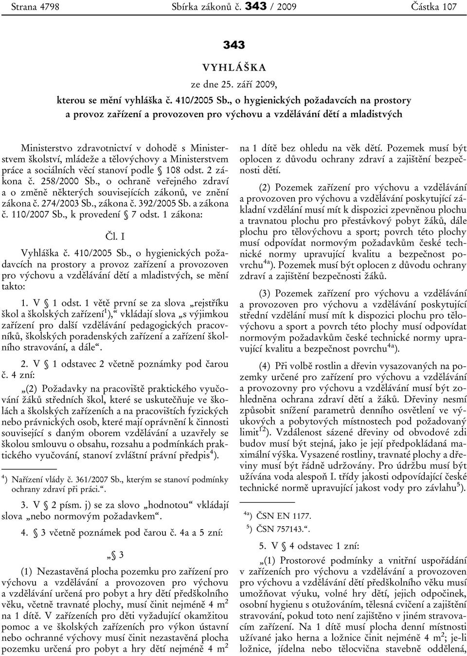 a Ministerstvem práce a sociálních věcí stanoví podle 108 odst. 2 zákona č. 258/2000 Sb., o ochraně veřejného zdraví a o změně některých souvisejících zákonů, ve znění zákona č. 274/2003 Sb.