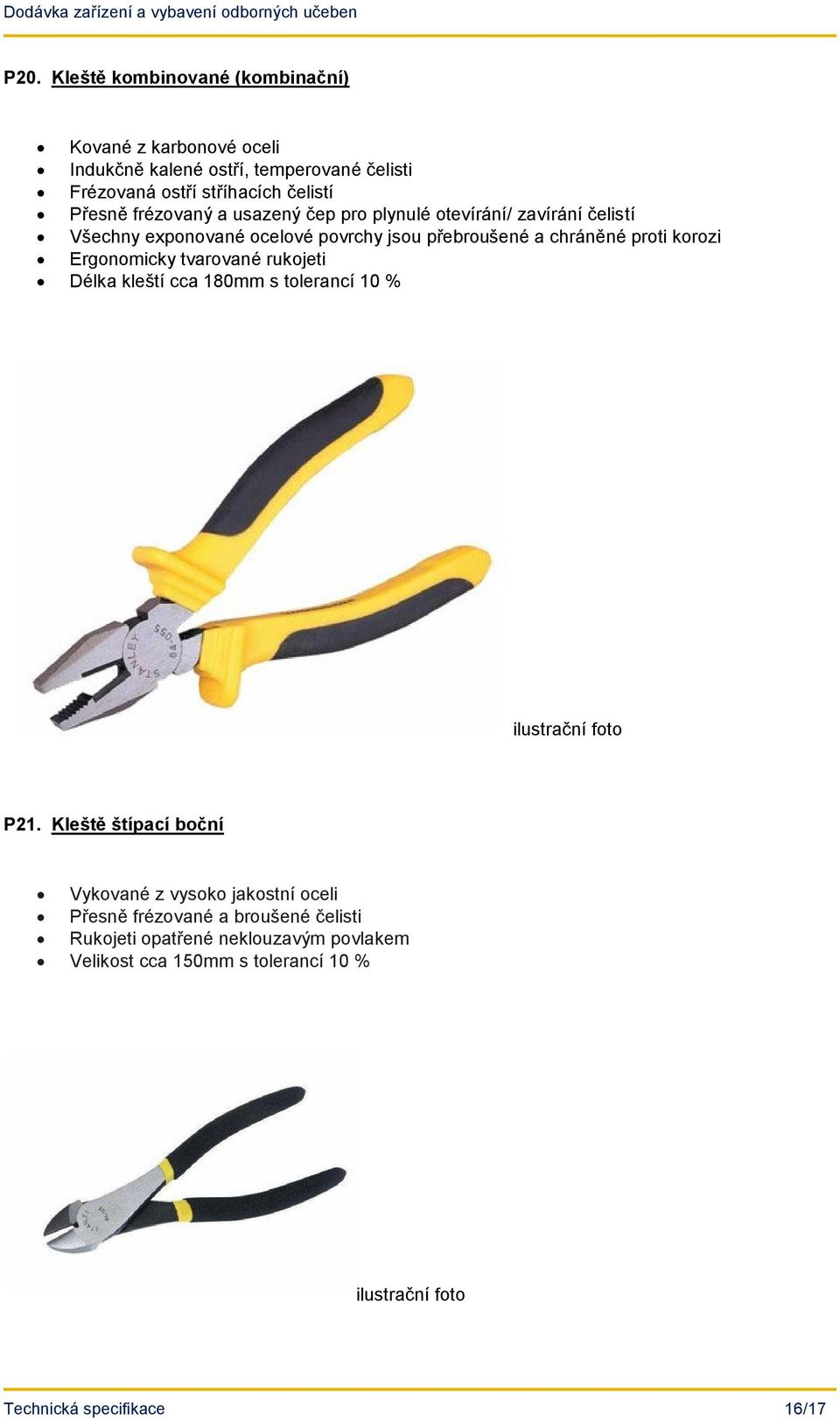 chráněné proti korozi Ergonomicky tvarované rukojeti Délka kleští cca 180mm s tolerancí 10 % P21.