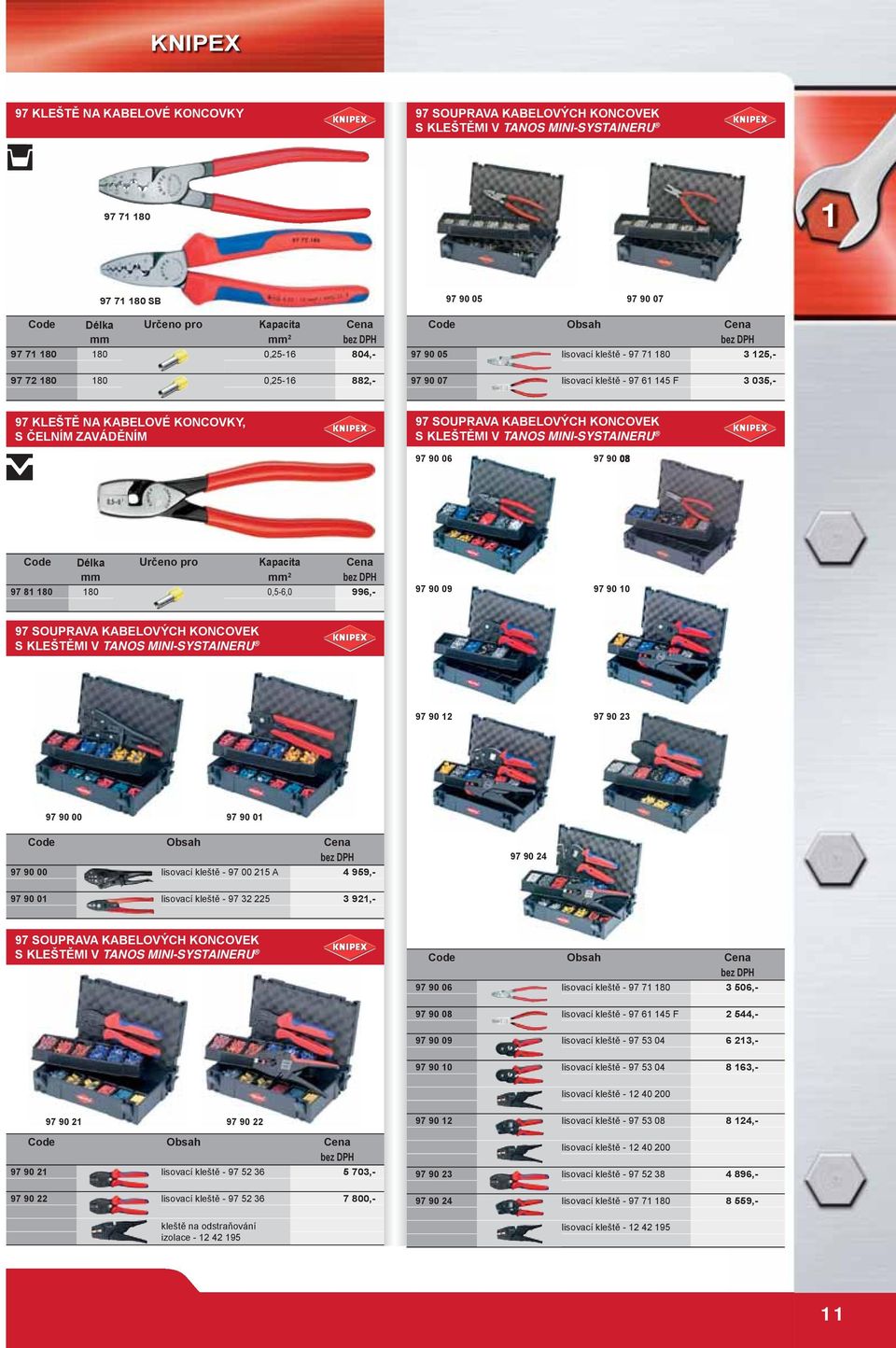 KLEŠTĚMI V TANOS MINI-SYSTAINERU 97 90 06 97 90 08 mm mm 97 81 180 180 0,5-6,0 996,- 97 90 09 97 90 10 97 SOUPRAVA KABELOVÝCH KONCOVEK S KLEŠTĚMI V TANOS MINI-SYSTAINERU 97 90 1 97 90 3 97 90 00 97