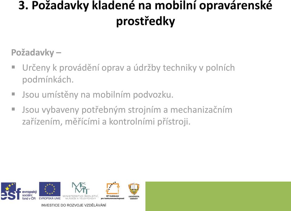 podmínkách. Jsou umístěny na mobilním podvozku.