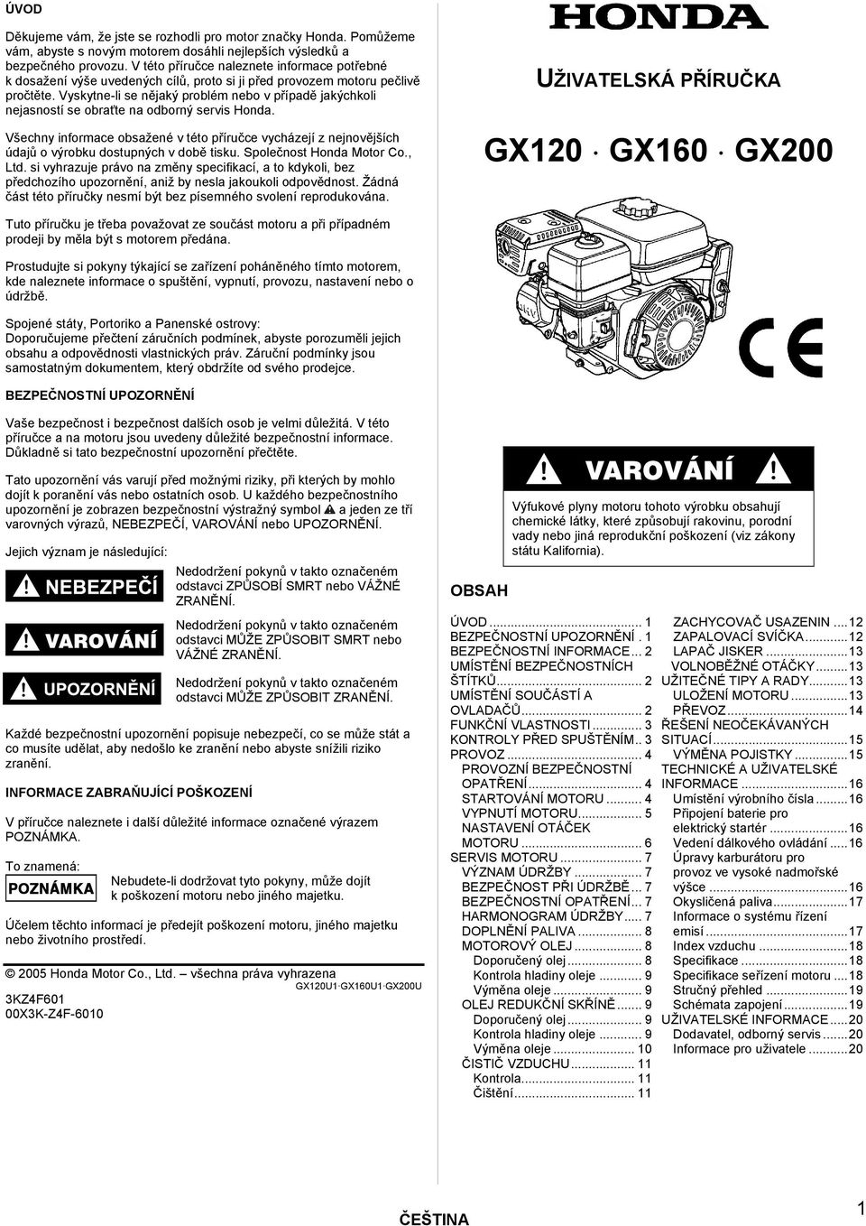 Vyskytne-li se nějaký problém nebo v případě jakýchkoli nejasností se obraťte na odborný servis Honda.