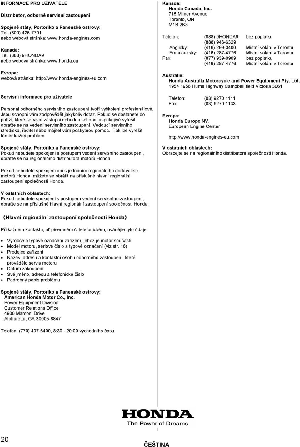 com Servisní informace pro uživatele Personál odborného servisního zastoupení tvoří vyškolení profesionálové. Jsou schopni vám zodpovědět jakýkoliv dotaz.