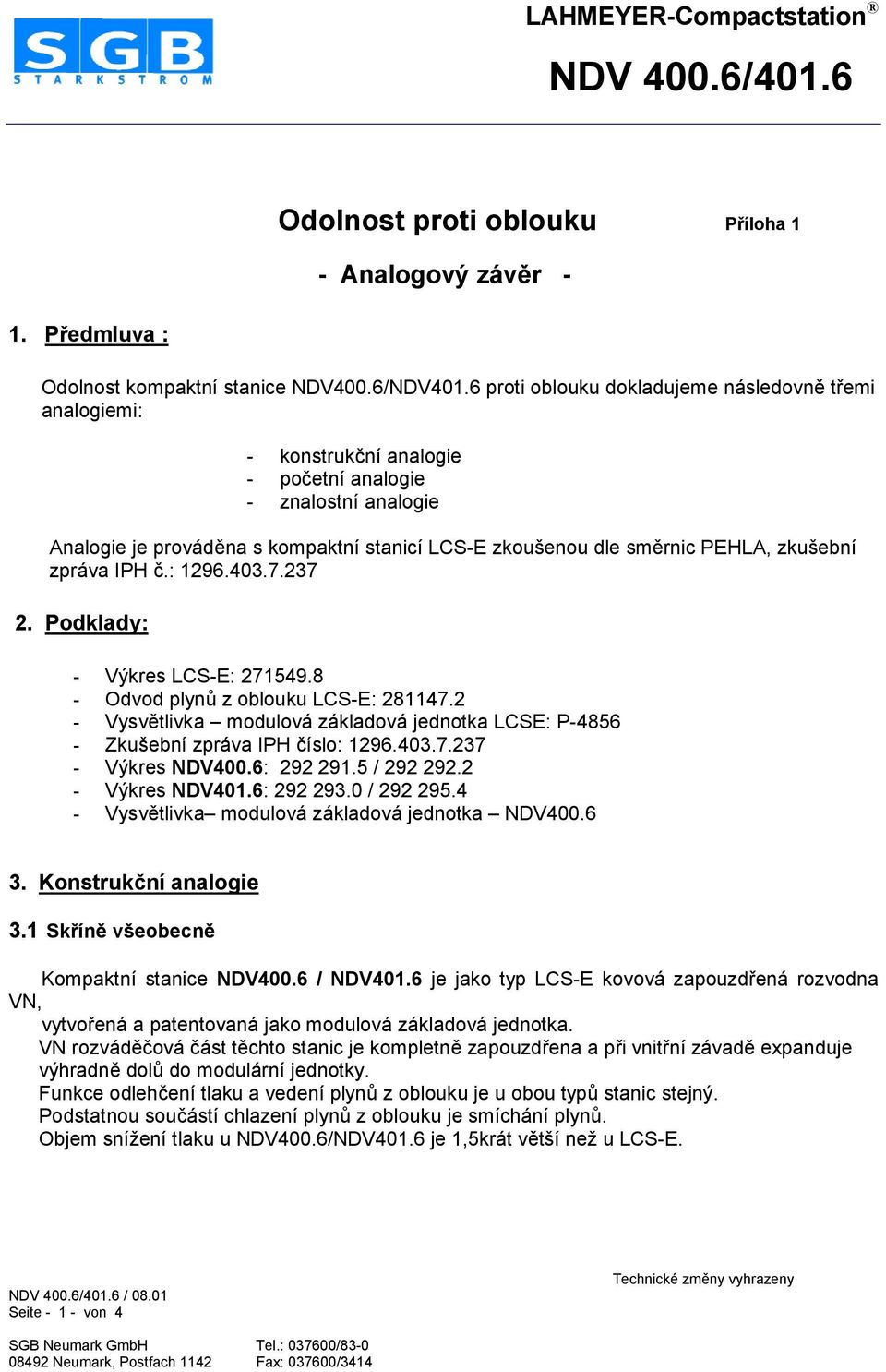 zkušební zpráva IPH G.: 1296.403.7.237 2. Podklady: - Výkres LCS-E: 271549.8 - Odvod plyno z oblouku LCS-E: 281147.