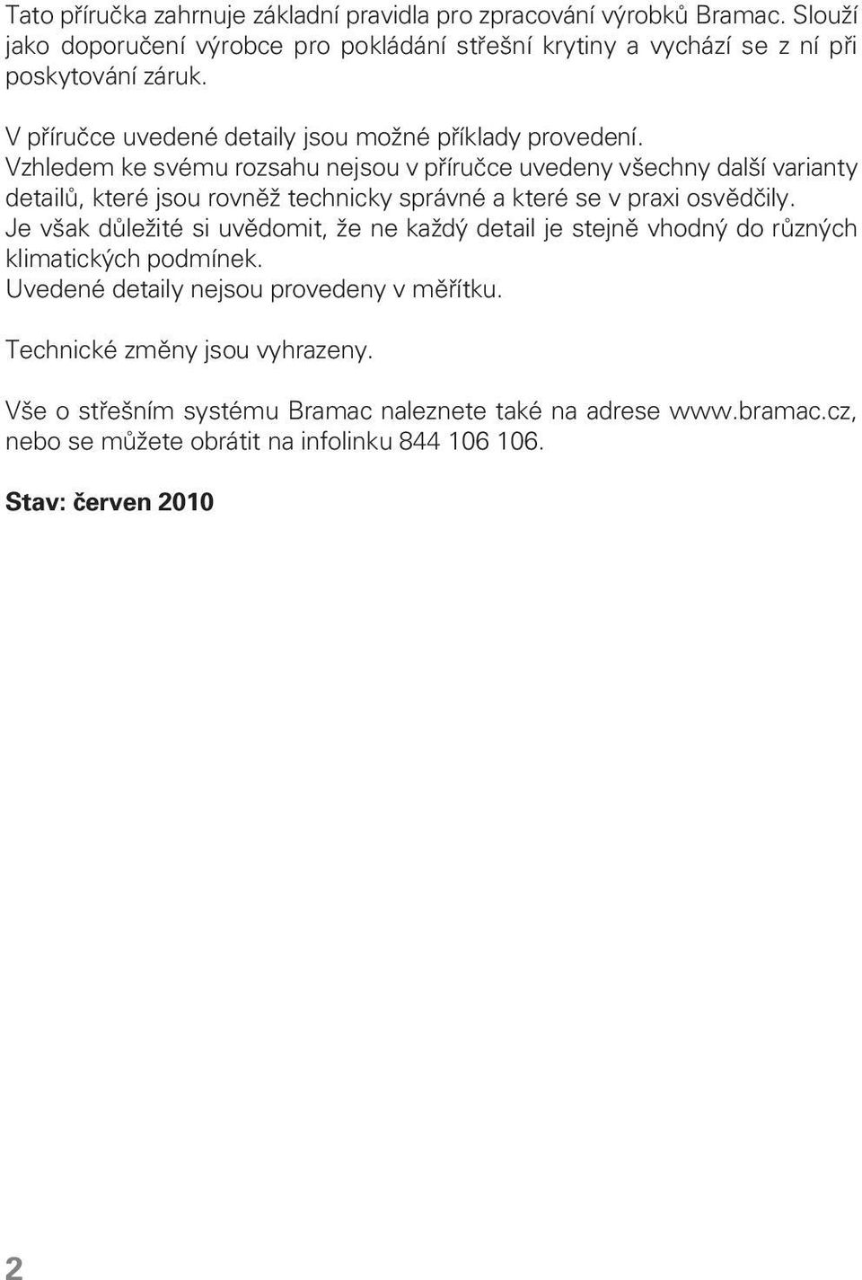 Vzhledem ke svému rozsahu nejsou v příručce uvedeny všechny další varianty detailů, které jsou rovněž technicky správné a které se v praxi osvědčily.