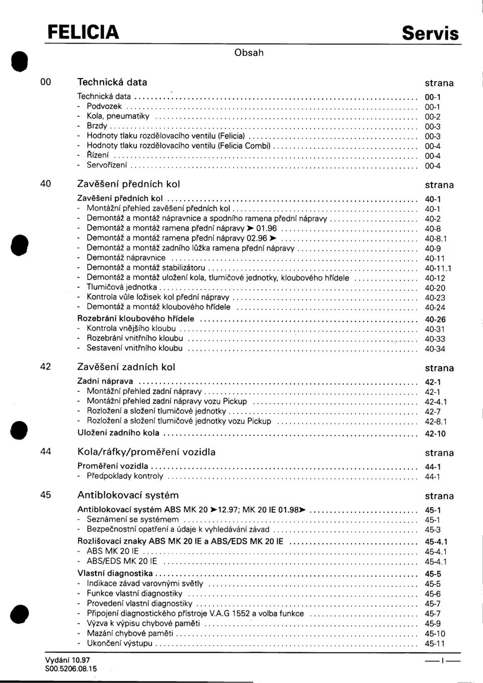-Montážní pøehled zavìšení pøedních kol 40-1 -Demontáž a montáž nápravnice a spodního ramena pøední nápravy 40-2 -Demontáž a montáž ramena pøední nápravy )100196 """"""""""""""' 40-8 Demont~~ a