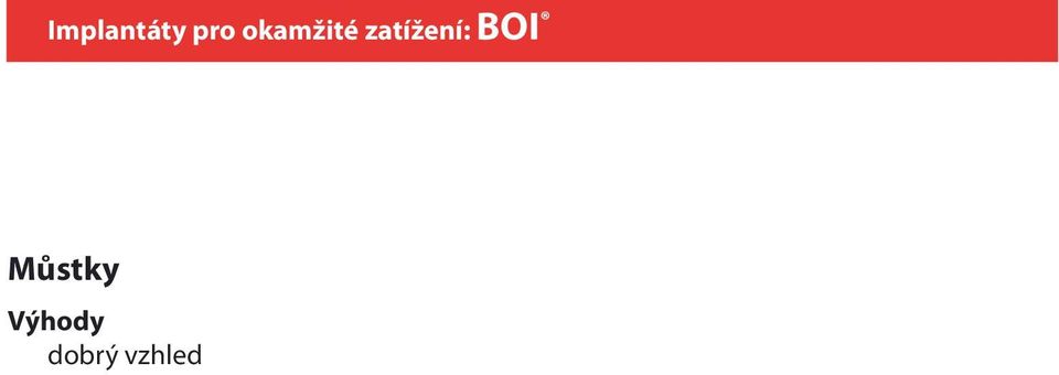 tvar čelisti zůstává zachován, nedochází k propadání rtů, obličej nemá bezzubý, vrásčitý výraz Snímatelné protézy Výhody jednoduché a rychlé ošetření, bez nutnosti chirurgického ošetření nízké