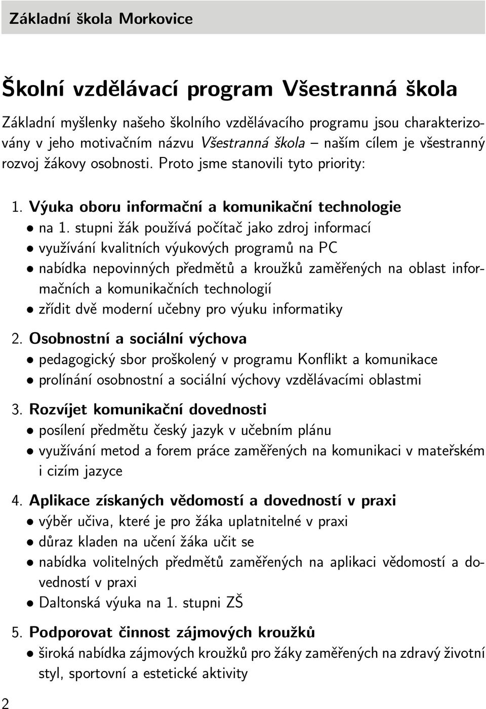 stupni žák používá počítač jako zdroj informací využívání kvalitních výukových programů na PC nabídka nepovinných předmětů a kroužků zaměřených na oblast informačních a komunikačních technologií