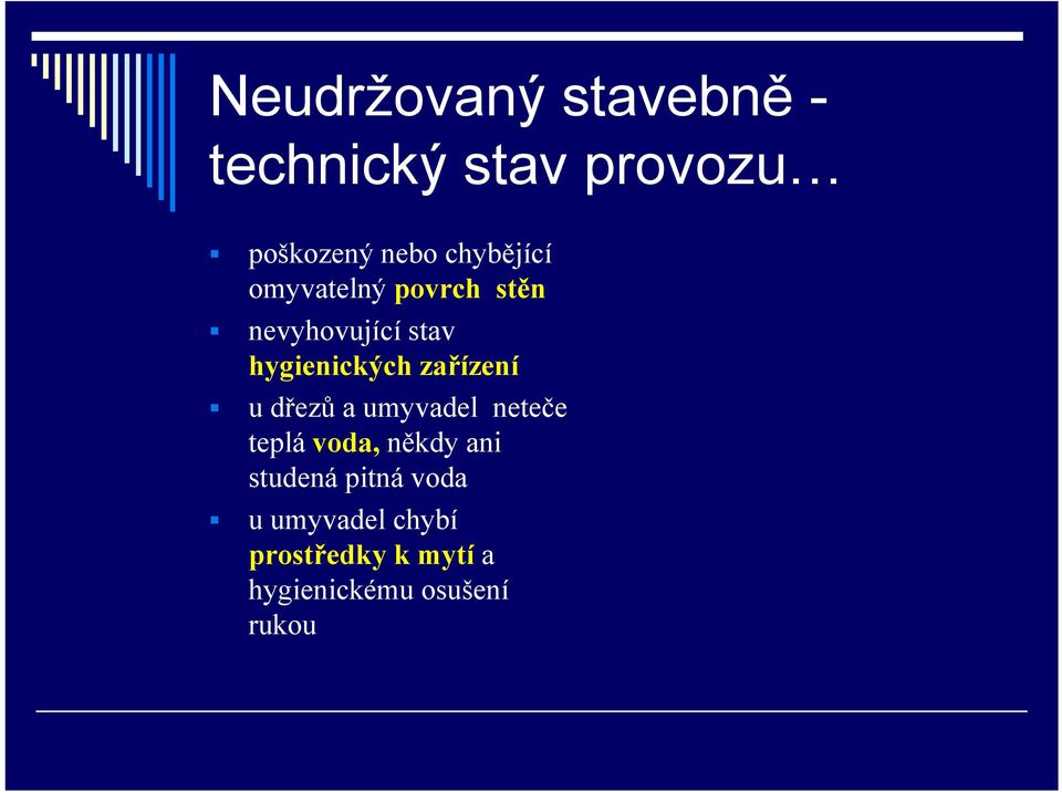 zařízení u dřezů a umyvadel neteče teplá voda, někdy ani studená