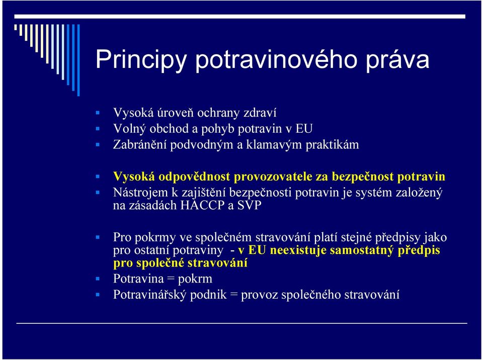systém založený na zásadách HACCP a SVP Pro pokrmy ve společném stravování platí stejné předpisy jako pro ostatní