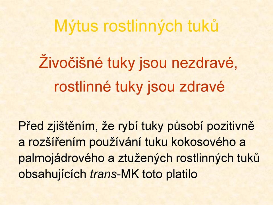 působí pozitivně a rozšířením používání tuku kokosového a