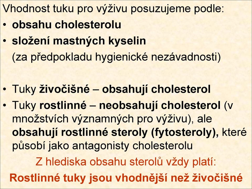 cholesterol (v množstvích významných pro výživu), ale obsahují rostlinné steroly (fytosteroly), které