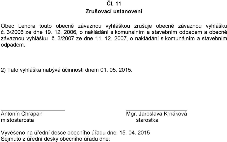 2007, o nakládání s komunálním a stavebním odpadem. 2) Tato vyhláška nabývá účinnosti dnem 01. 05. 2015.