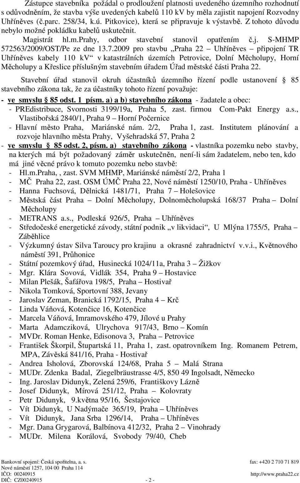 7.2009 pro stavbu Praha 22 Uhříněves připojení TR Uhříněves kabely 110 kv v katastrálních územích Petrovice, Dolní Měcholupy, Horní Měcholupy a Křeslice příslušným stavebním úřadem Úřad městské části
