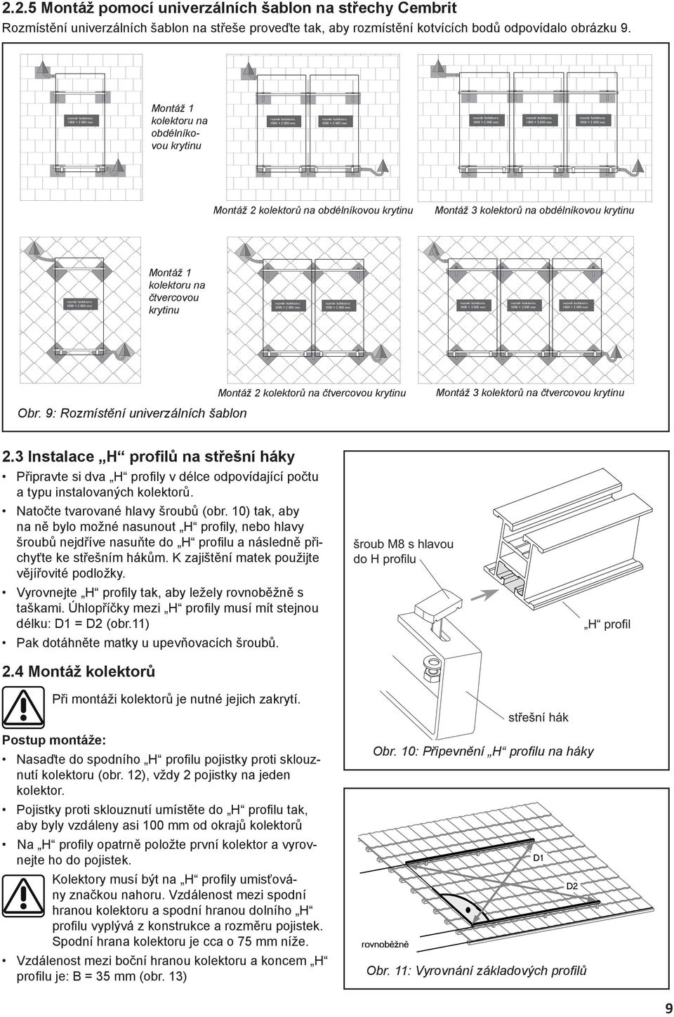 rozm r kolektoru 1000 2 000 mm Montáž 2 kolektorů na obdélníkovou krytinu Montáž 3 kolektorů na obdélníkovou krytinu rozm r kolektoru 1000 2 000 mm Montáž 1 kolektoru na čtvercovou krytinu rozm r