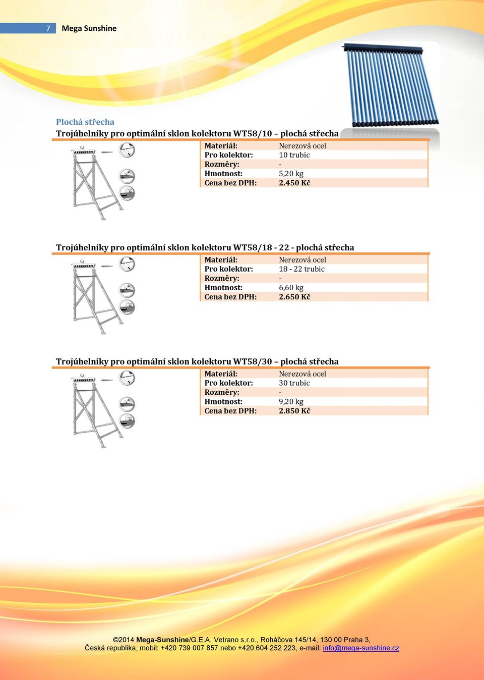 450 Kč Trojúhelníky pro optimální sklon kolektoru WT58/18-22 - plochá střecha Pro kolektor: 18-22
