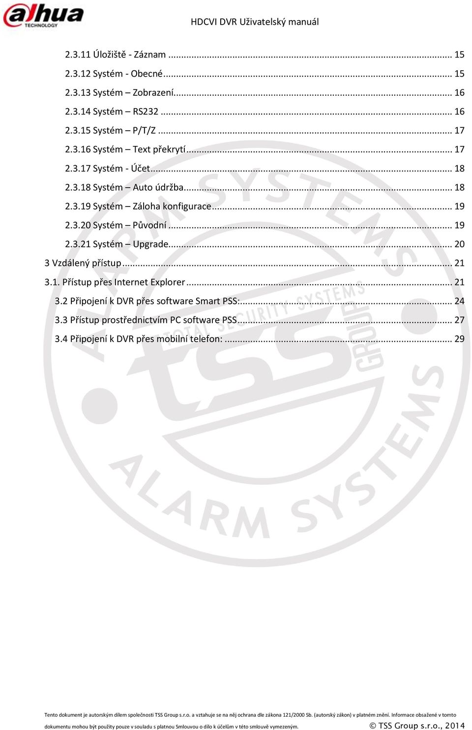 1. Přístup přes Internet Explorer... 21 3.2 Připojení k DVR přes software Smart PSS:... 24 3.3 Přístup prostřednictvím PC software PSS... 27 3.4 Připojení k DVR přes mobilní telefon:.