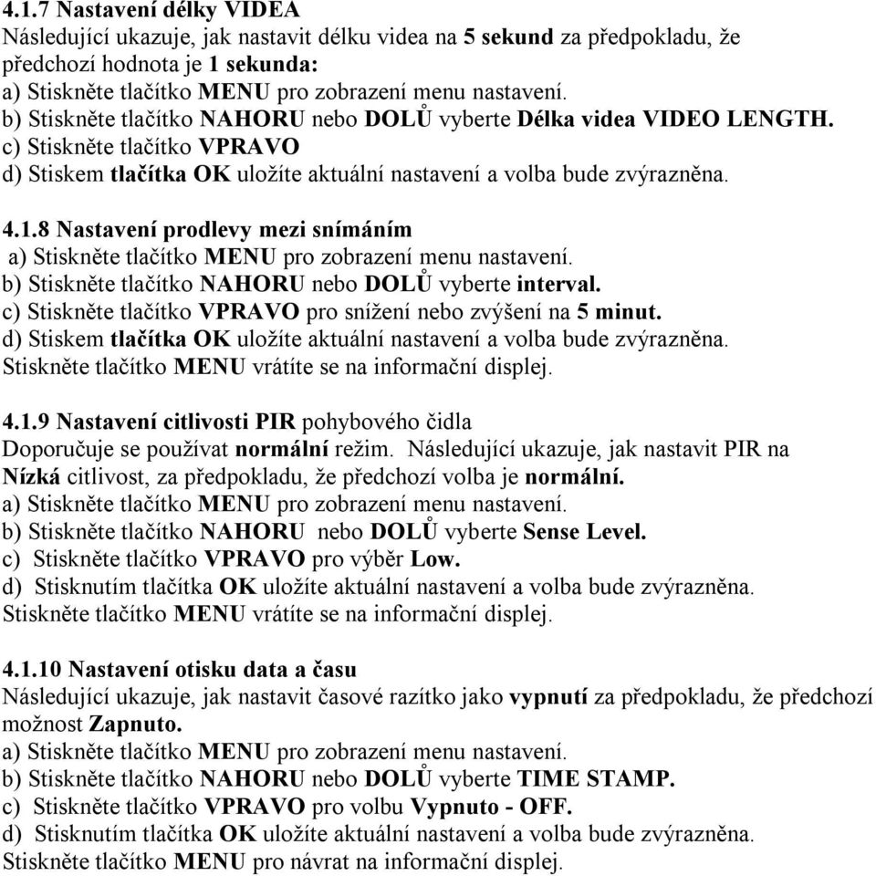 8 Nastavení prodlevy mezi snímáním b) Stiskněte tlačítko NAHORU nebo DOLŮ vyberte interval. c) Stiskněte tlačítko VPRAVO pro snížení nebo zvýšení na 5 minut.