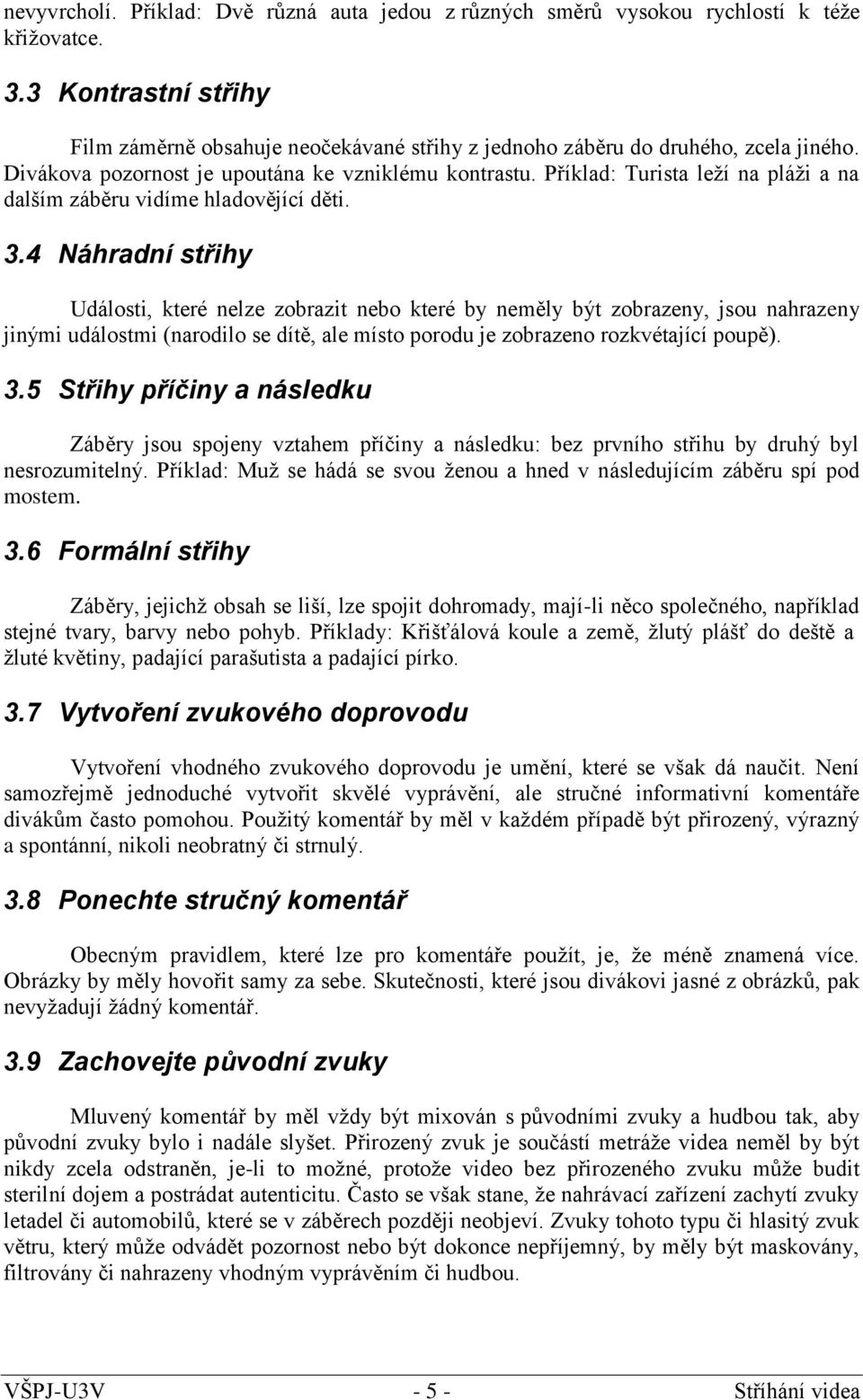 Příklad: Turista leží na pláži a na dalším záběru vidíme hladovějící děti. 3.