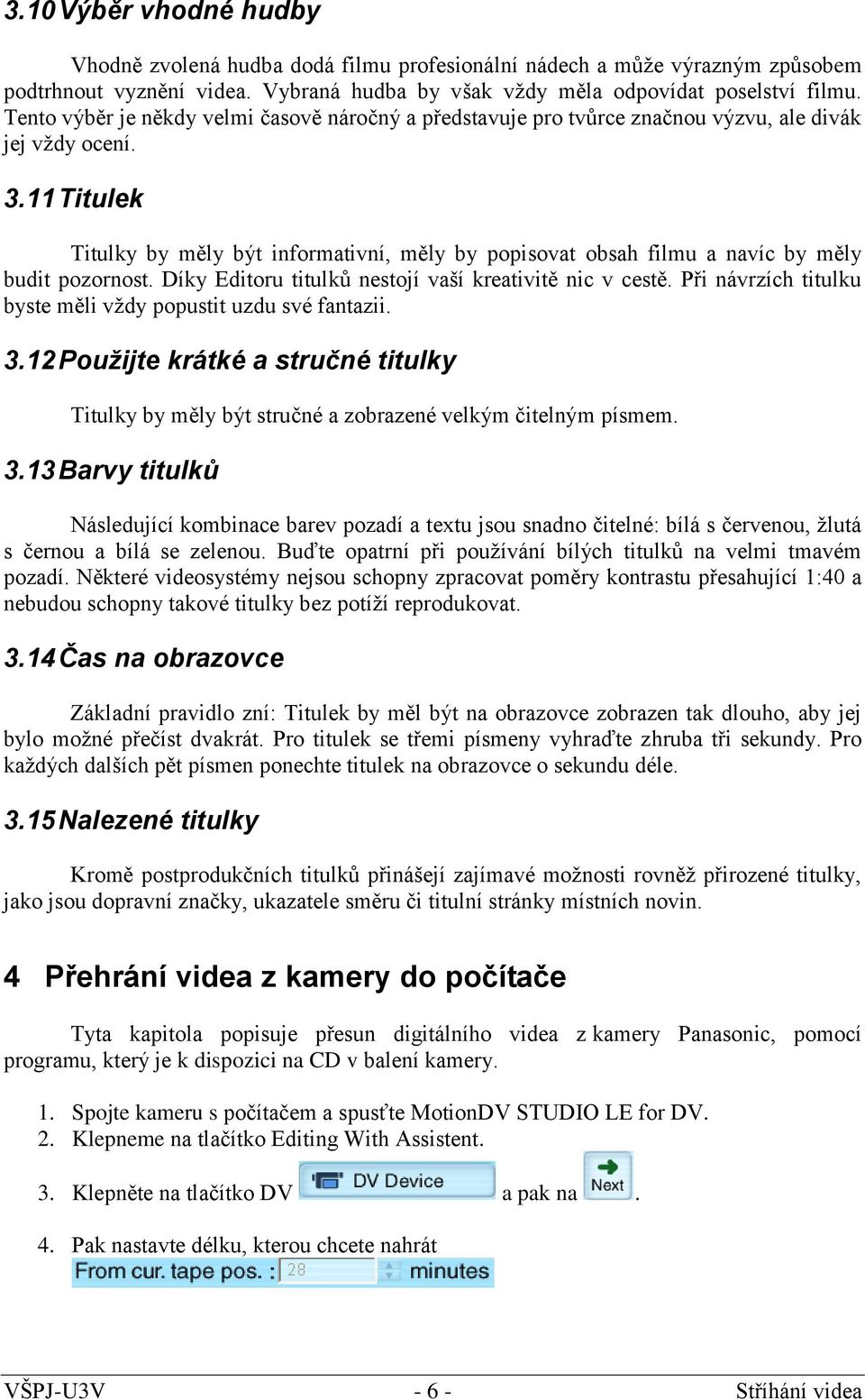 11 Titulek Titulky by měly být informativní, měly by popisovat obsah filmu a navíc by měly budit pozornost. Díky Editoru titulků nestojí vaší kreativitě nic v cestě.