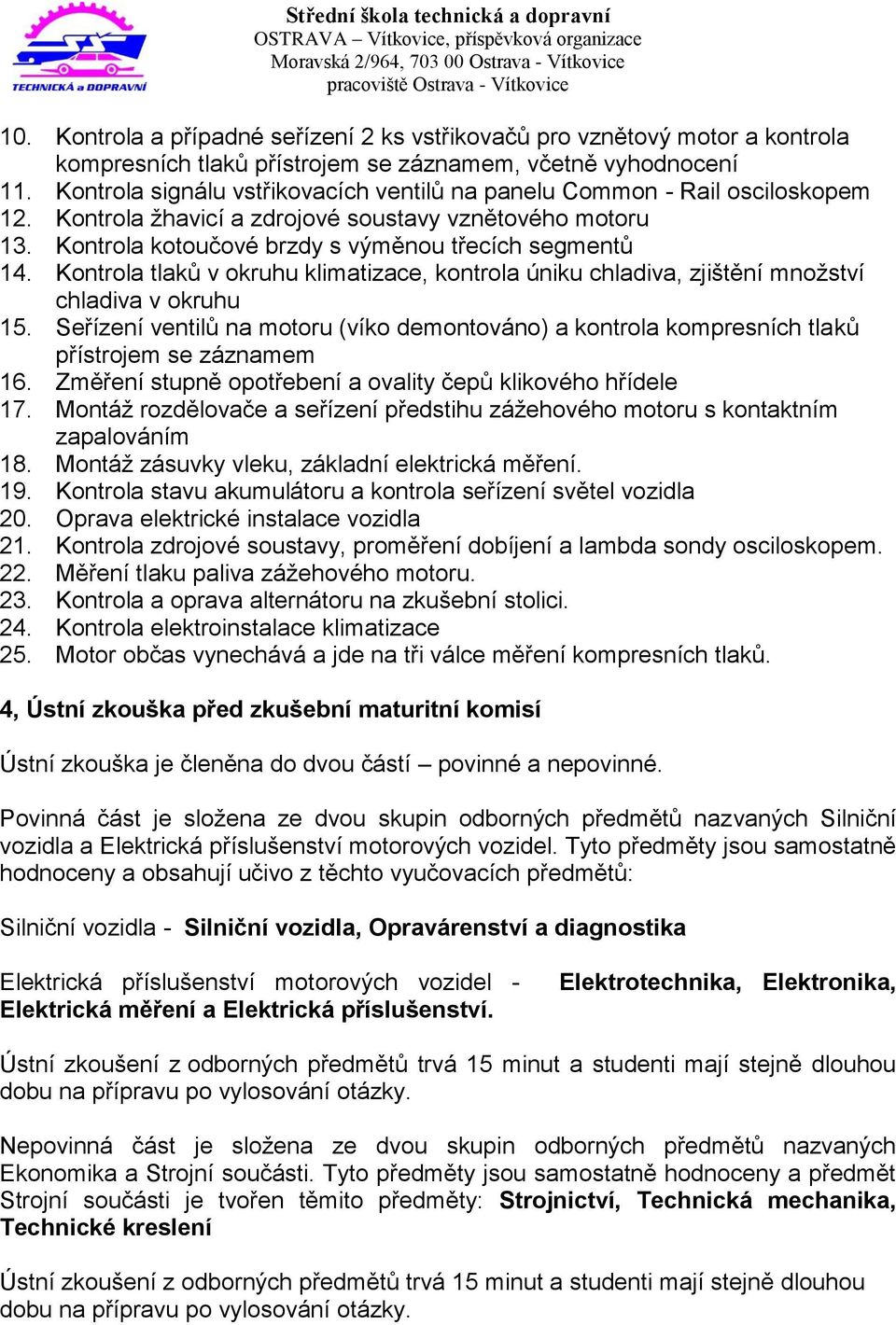 Kontrola tlaků v okruhu klimatizace, kontrola úniku chladiva, zjištění množství chladiva v okruhu 15.