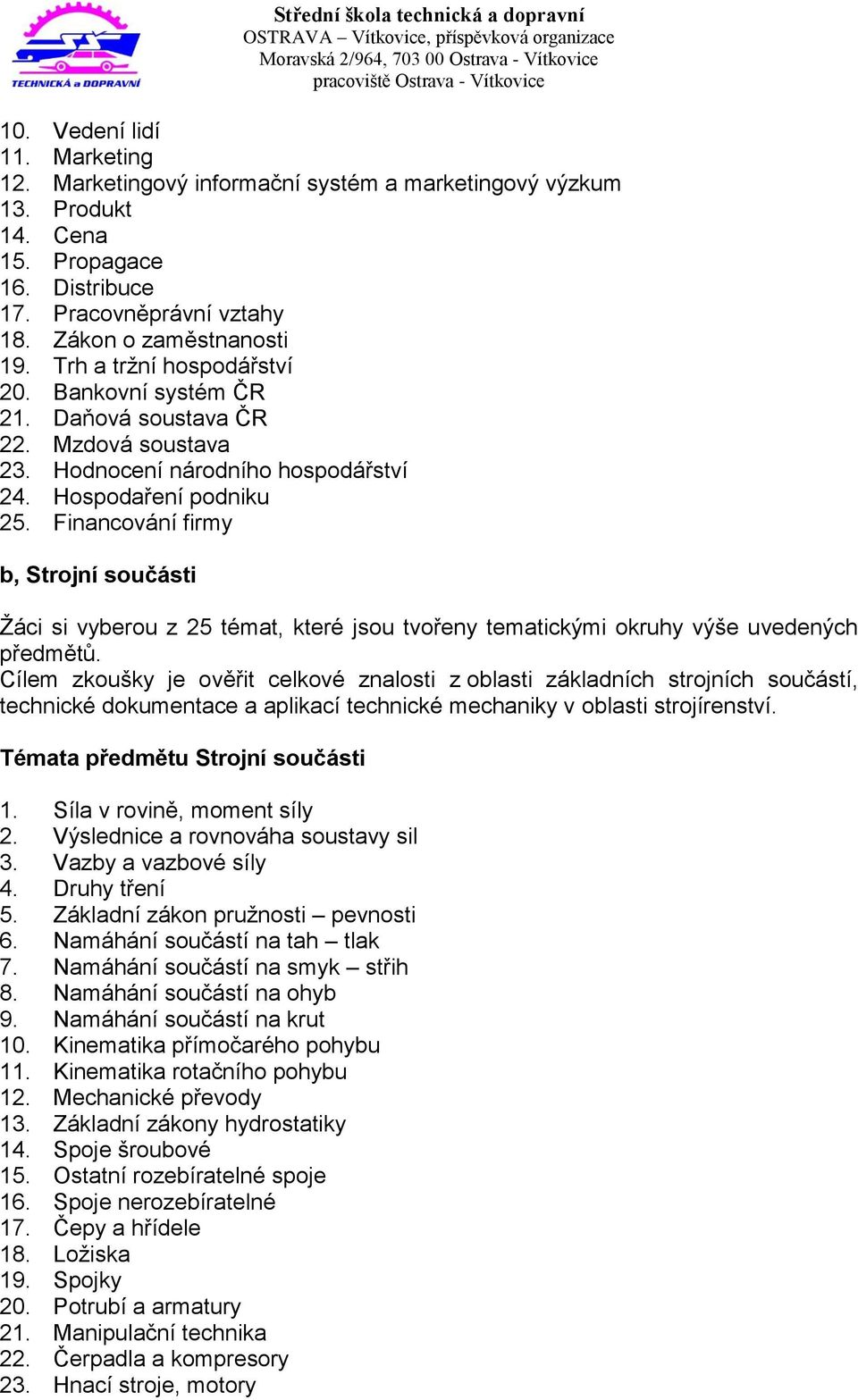 Financování firmy b, Strojní součásti Žáci si vyberou z 25 témat, které jsou tvořeny tematickými okruhy výše uvedených předmětů.