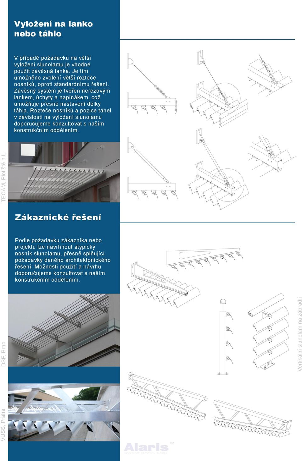 Rozteče nosníků a pozice táhel v závislosti na vyložení slunolamu doporučujeme konzultovat s naším konstrukčním oddělením.