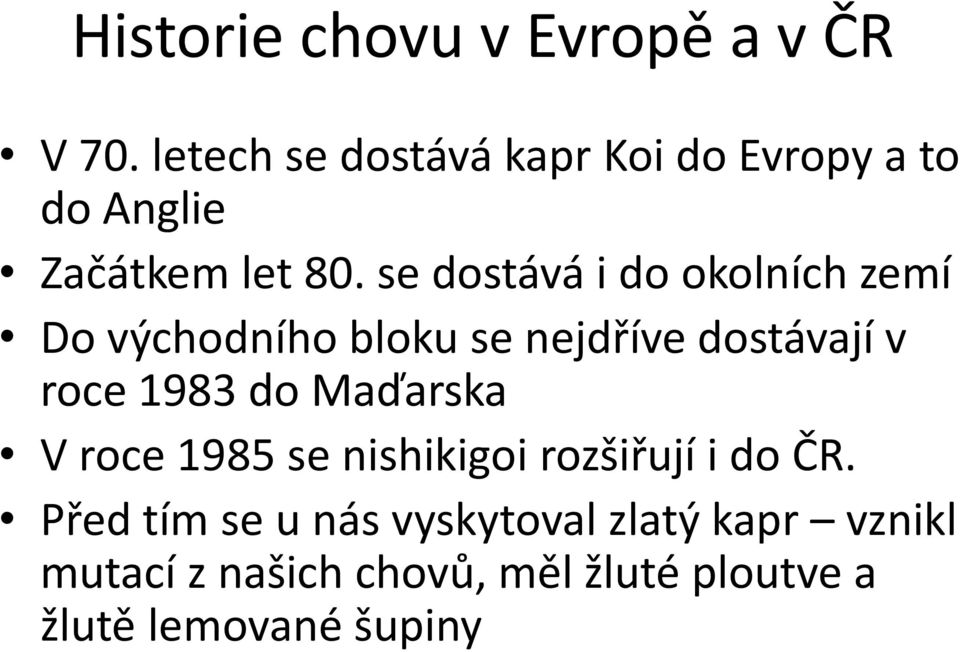 se dostává i do okolních zemí Do východního bloku se nejdříve dostávají v roce 1983 do