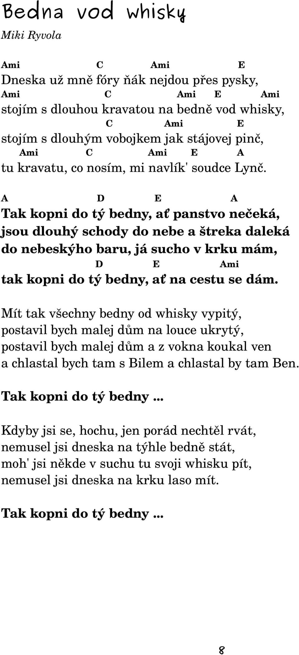 A D E A Tak kopni do tý bedny, ať panstvo nečeká, jsou dlouhý schody do nebe a štreka daleká do nebeskýho baru, já sucho v krku mám, D E Ami tak kopni do tý bedny, ať na cestu se dám.