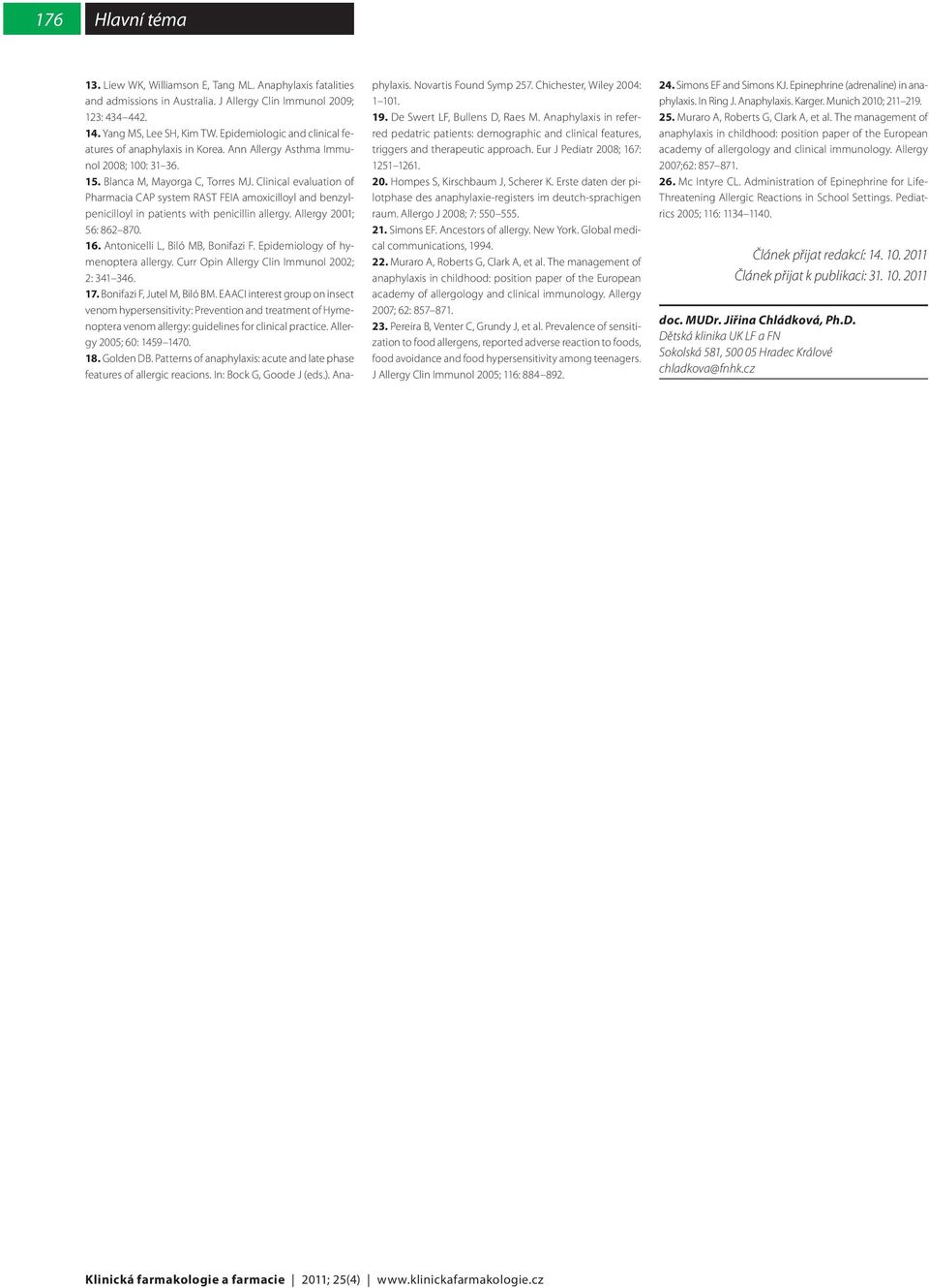 Clinical evaluation of Pharmacia CAP system RAST FEIA amoxicilloyl and benzylpenicilloyl in patients with penicillin allergy. Allergy 2001; 56: 862 870. 16. Antonicelli L, Biló MB, Bonifazi F.