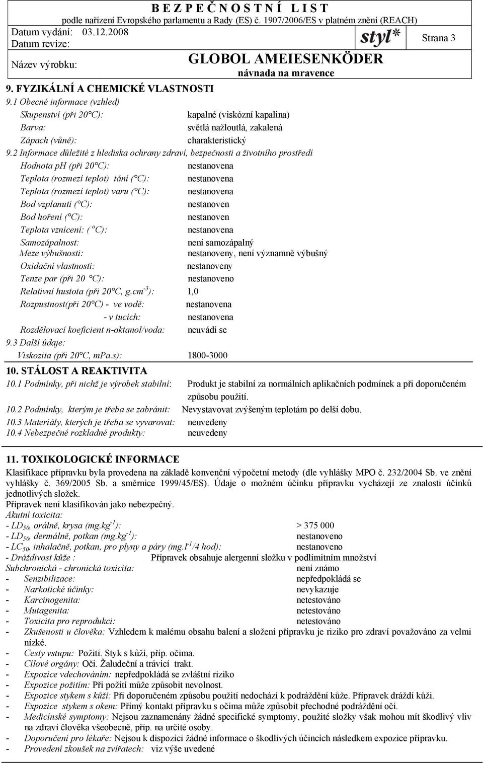 C): nestanovena Bod vzplanutí ( C): nestanoven Bod hoření ( C): nestanoven Teplota vznícení: ( o C): nestanovena Samozápalnost: není samozápalný Meze výbušnosti: nestanoveny, není významně výbušný