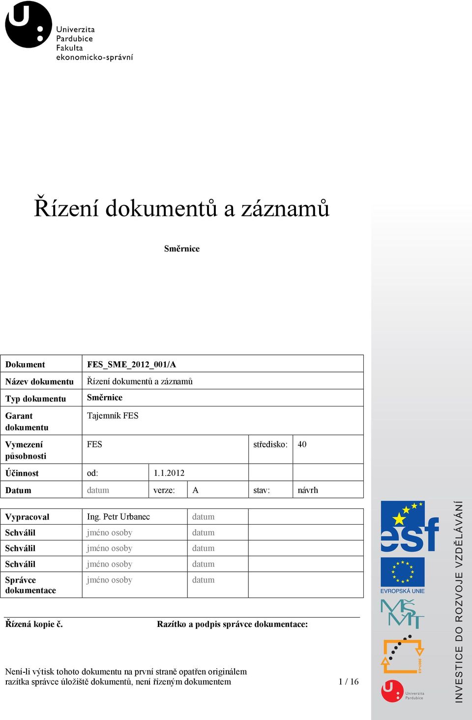 Petr Urbanec datum Schválil jméno osoby datum Schválil jméno osoby datum Schválil jméno osoby datum Správce dokumentace jméno osoby datum Řízená