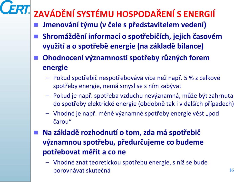 spotřeba vzduchu nevýznamná, může být zahrnuta do spotřeby elektrické energie (obdobně tak i v dalších případech) Vhodné je např.