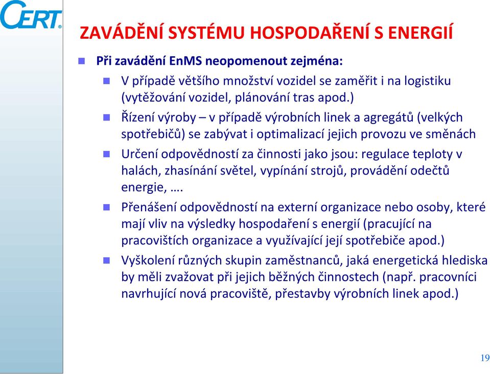 zhasínání světel, vypínání strojů, provádění odečtů energie,.