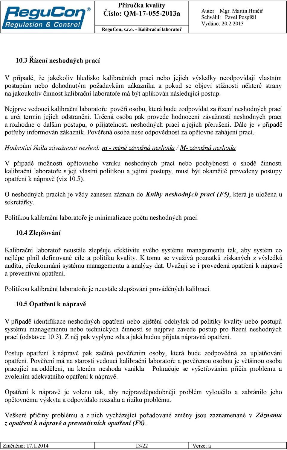 Nejprve vedoucí kalibrační laboratoře pověří osobu, která bude zodpovídat za řízení neshodných prací a určí termín jejich odstranění.