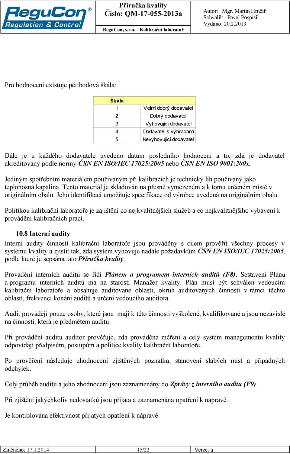 Jediným spotřebním materiálem používaným při kalibracích je technický líh používaný jako teplonosná kapalina.