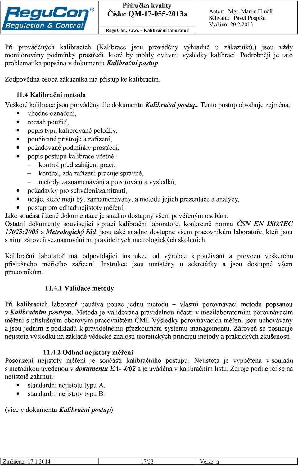 4 Kalibrační metoda Veškeré kalibrace jsou prováděny dle dokumentu Kalibrační postup.