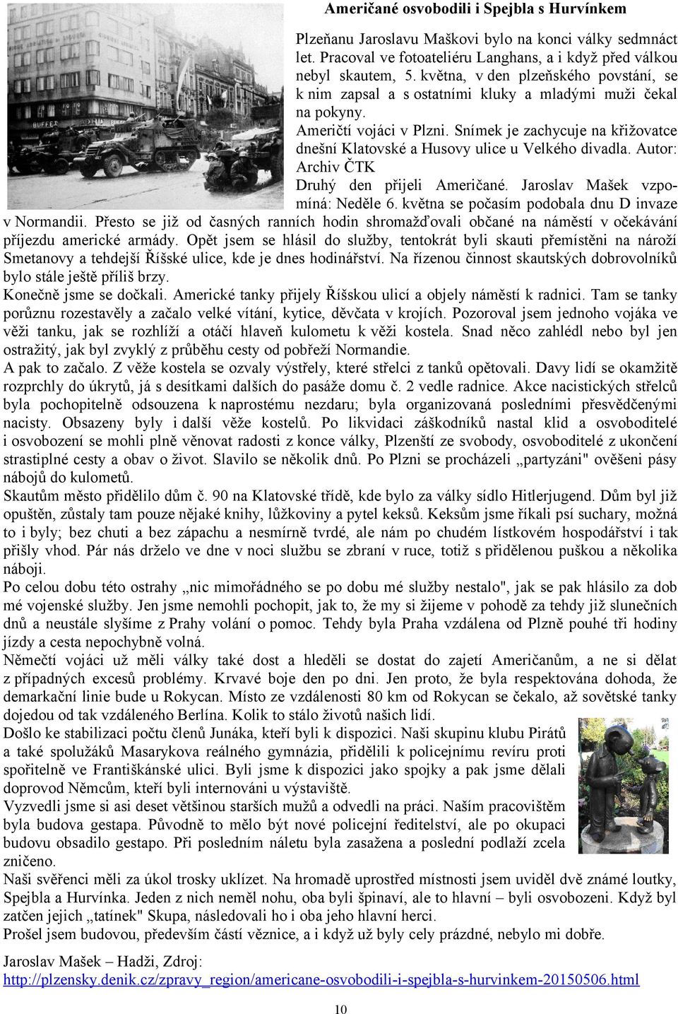 Snímek je zachycuje na křižovatce dnešní Klatovské a Husovy ulice u Velkého divadla. Autor: Archiv ČTK Druhý den přijeli Američané. Jaroslav Mašek vzpomíná: Neděle 6.