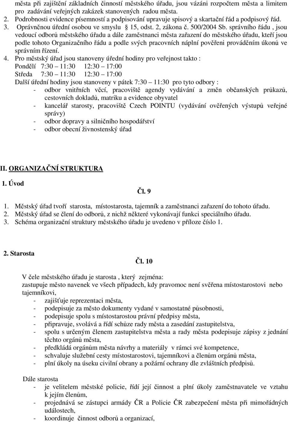 správního řádu, jsou vedoucí odborů městského úřadu a dále zaměstnanci města zařazení do městského úřadu, kteří jsou podle tohoto Organizačního řádu a podle svých pracovních náplní pověřeni