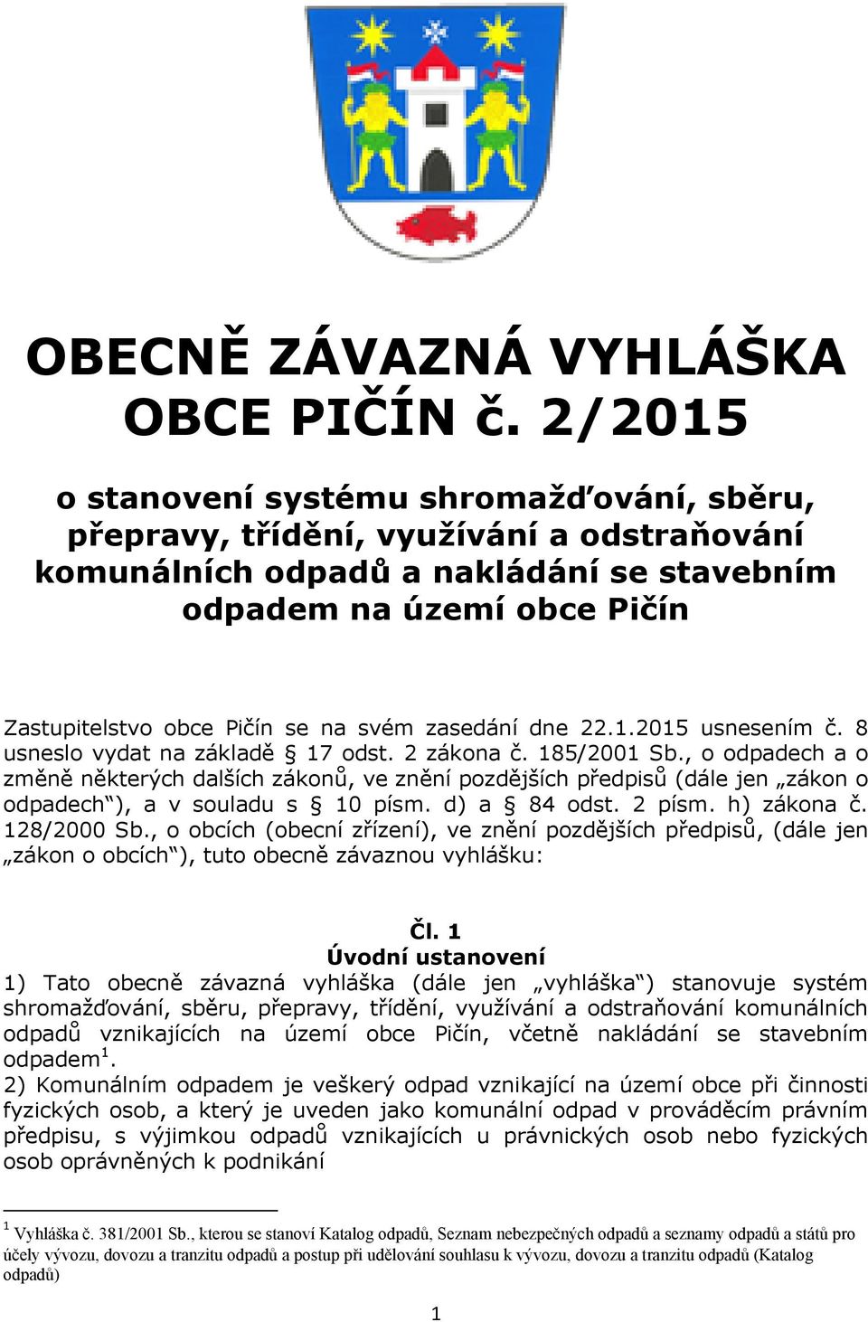 svém zasedání dne 22.1.2015 usnesením č. 8 usneslo vydat na základě 17 odst. 2 zákona č. 185/2001 Sb.