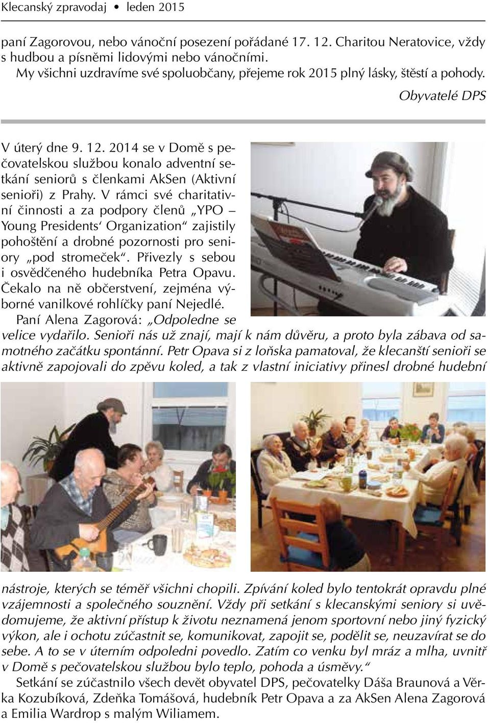 2014 se v Domě s pečovatelskou službou konalo adventní setkání seniorů s členkami AkSen (Aktivní senioři) z Prahy.
