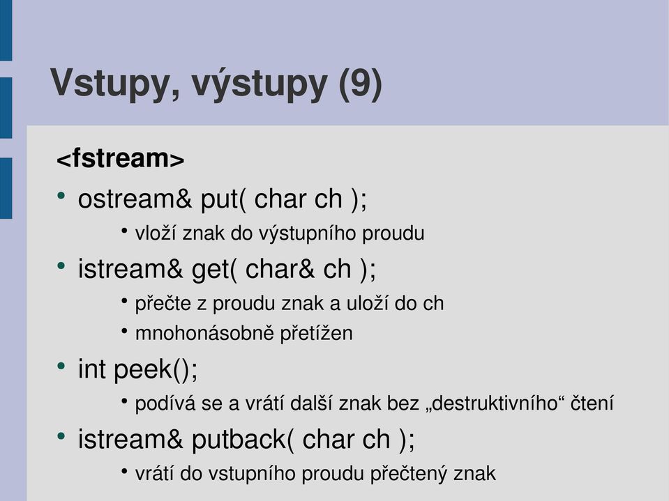 ch mnohonásobně přetížen int peek(); podívá se a vrátí další znak bez