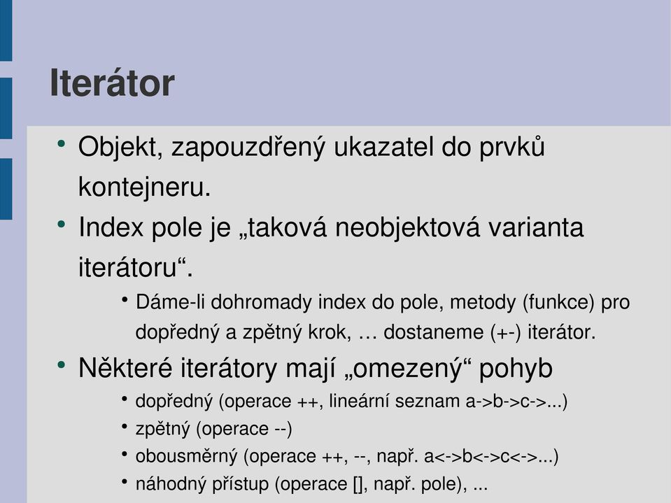 Dáme li dohromady index do pole, metody (funkce) pro dopředný a zpětný krok, dostaneme (+ ) iterátor.