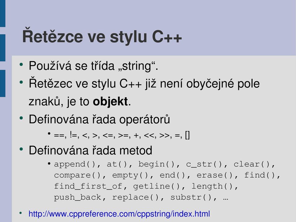 =, <, >, <=, >=, +, <<, >>, =, [] Definována řada metod append(), at(), begin(), c_str(), clear(),