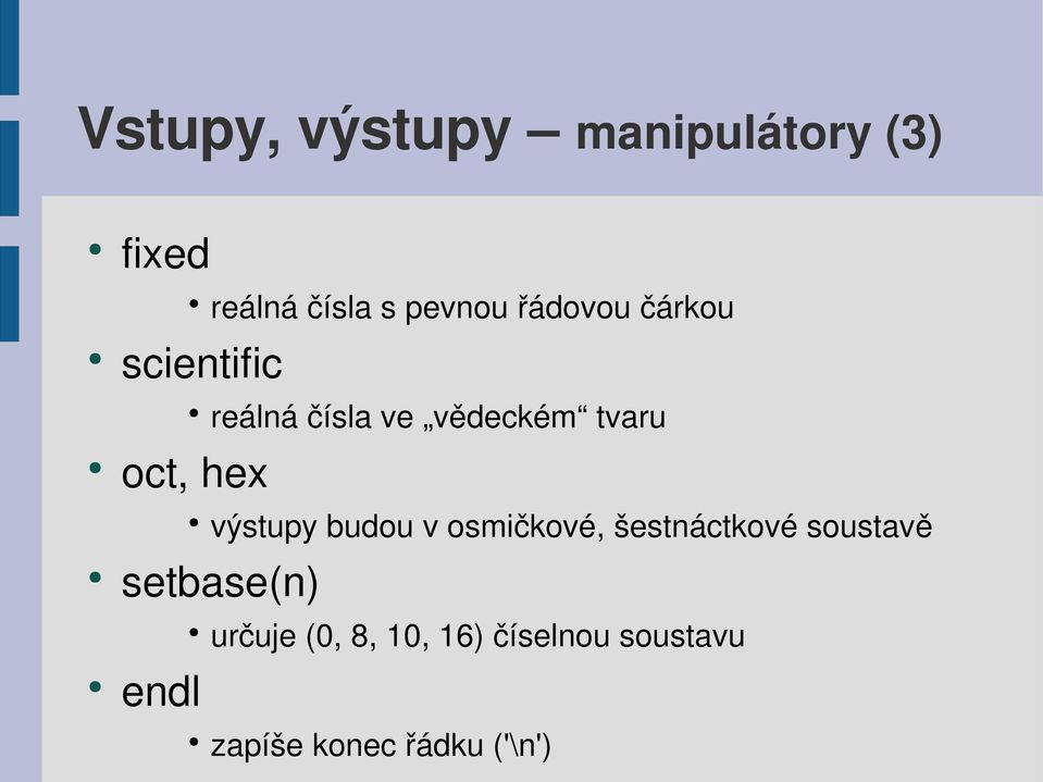 tvaru výstupy budou v osmičkové, šestnáctkové soustavě