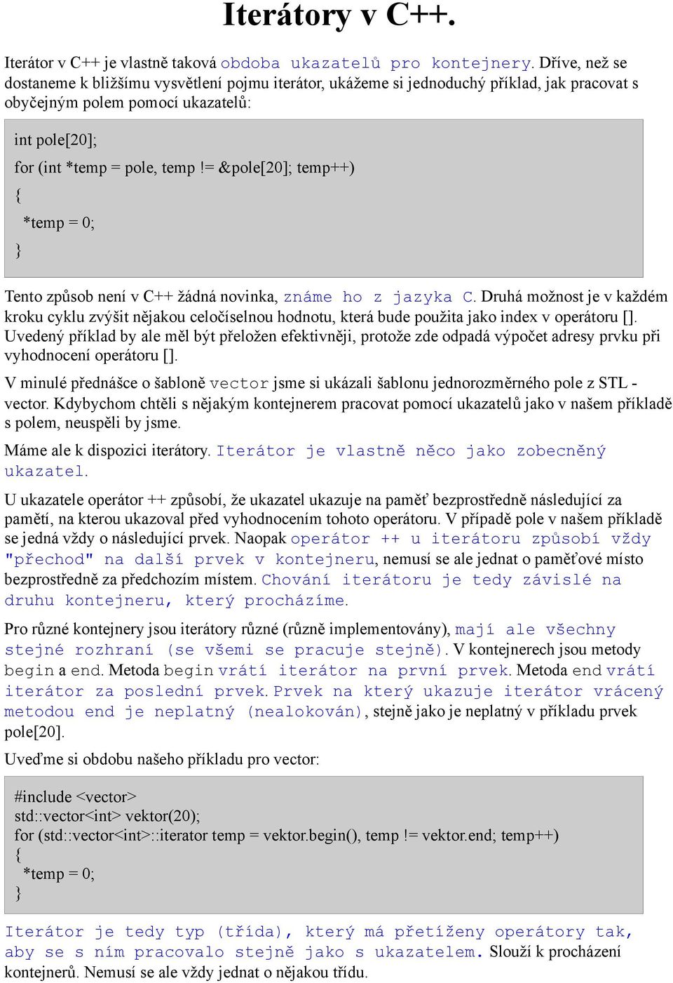 = &pole[20]; temp++) *temp = 0; Tento způsob není v C++ žádná novinka, známe ho z jazyka C.