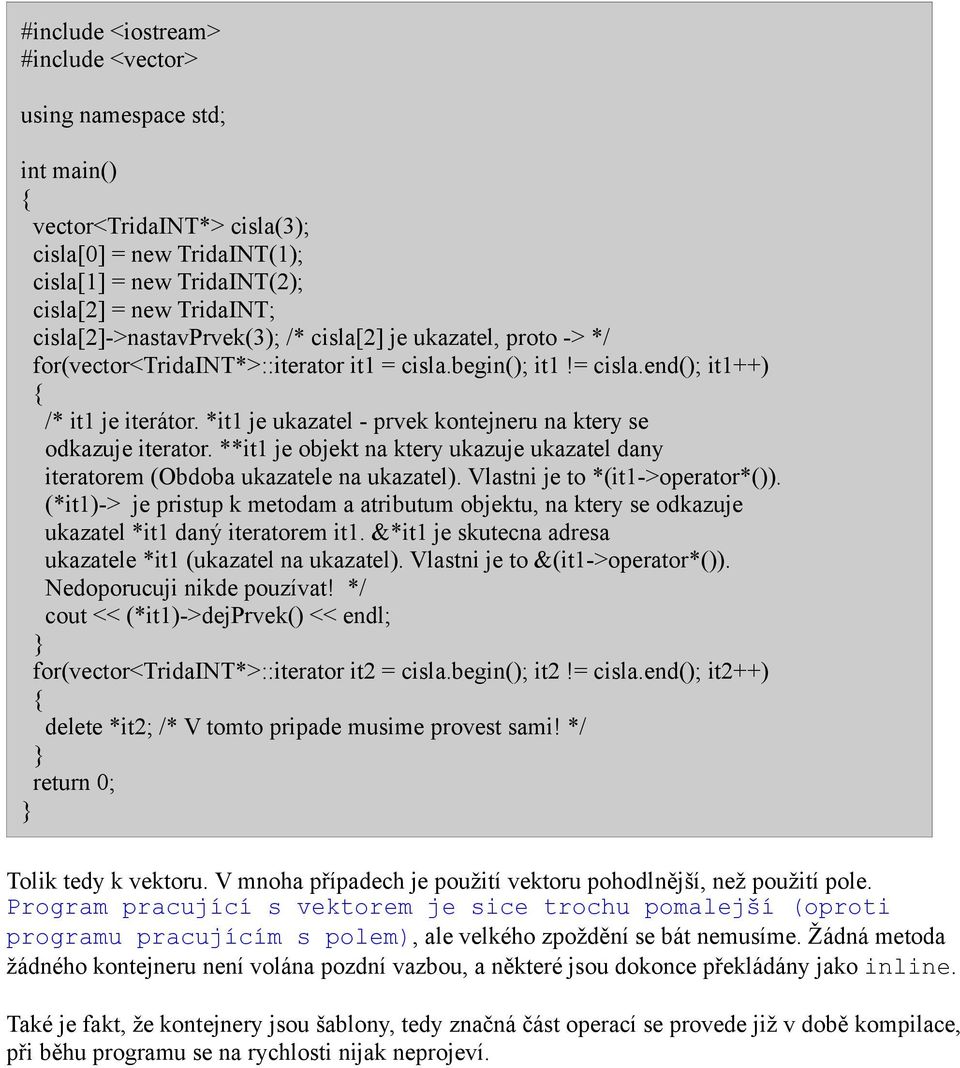 *it1 je ukazatel - prvek kontejneru na ktery se odkazuje iterator. **it1 je objekt na ktery ukazuje ukazatel dany iteratorem (Obdoba ukazatele na ukazatel). Vlastni je to *(it1->operator*()).